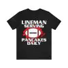 Lineman Serving Pancakes Daily T-Shirt