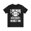 Lineman Because Quarterbacks Need Heroes Too Shirt