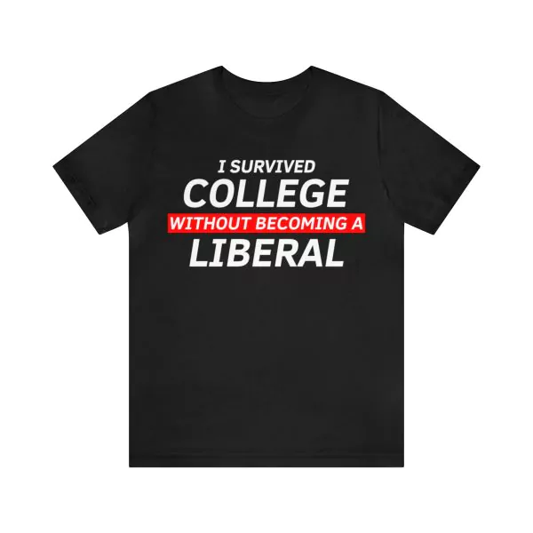 I Survived College Without Becoming A Liberal Shirt