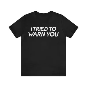 I Tried To Warn You Shirt