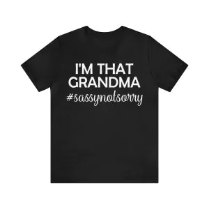 I'm That Grandma Sassy Not Sorry Shirt