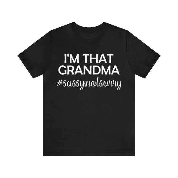 I'm That Grandma Sassy Not Sorry Shirt