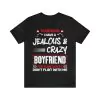 Warning I have a Jealous and Crazy Boyfriend T-Shirt