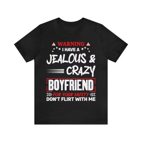 Warning I have a Jealous and Crazy Boyfriend T-Shirt