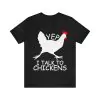 Yep I Talk To Chickens t-shirt