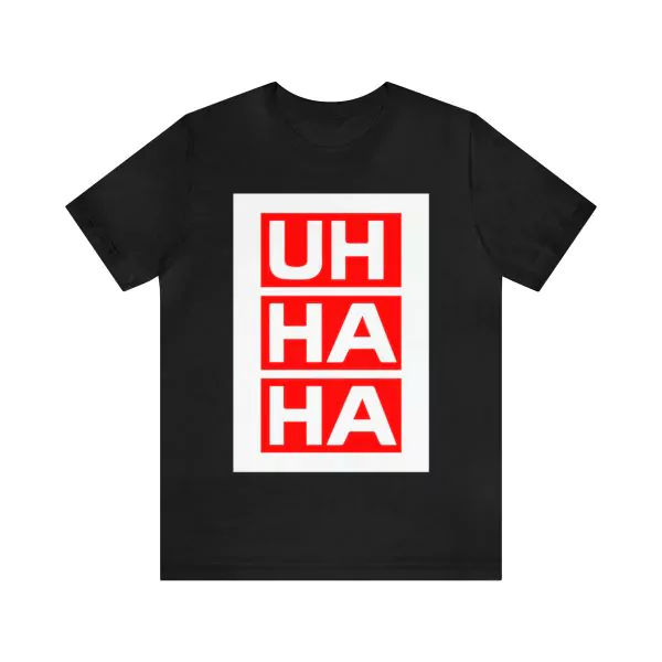 UH HA HA T-Shirt