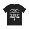 Yes I Do Have A Retirement Plan I Plan To Go Camping T-Shirt