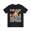 I've Got 5 Fouls And I'm Not Afraid To Use Them T-Shirt