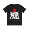 Stop Making Stupid People Famous T-Shirt