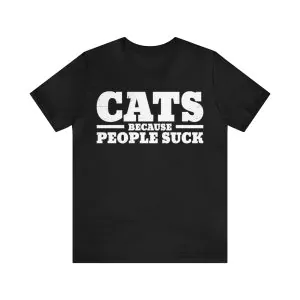 Cats Because People Suck T-Shirt