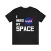 I Need My Space Shirt