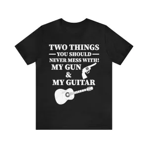 2 things you should never mess with my Gun & My Guitar Shirt