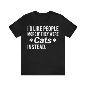 I'd like people more if they were cats instead t-shirt