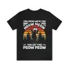 You Mess With The Meow Meow You Get This Peow Peow T-Shirt