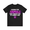 Caring for Animals isn't What I Do it's Who I Am T-Shirt