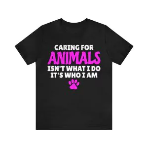 Caring for Animals isn't What I Do it's Who I Am T-Shirt