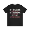 If I Charge Follow Me If I Retreat Kill Me If I Die Avenge Me T-Shirt