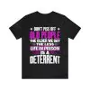 Don't Piss Off Old People The Older We Get The Less Life In Prison Is A Deterrent T-Shirt