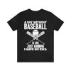 A Day Without Baseball Is Like Just Kidding I Have No Idea T-Shirt