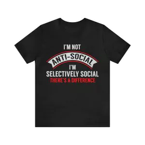 I'm Not Anti-Social I'm Selectively Social T-Shirt