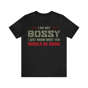 I Am Not Bossy I Just Know What You Should Be Doing T-Shirt