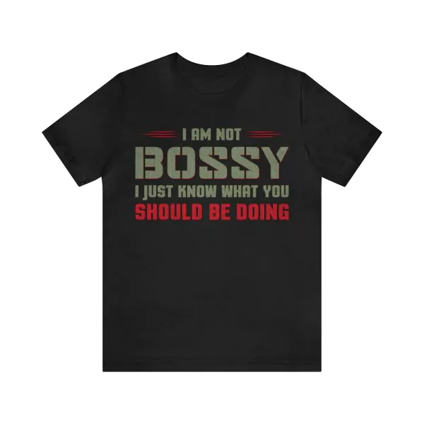 I Am Not Bossy I Just Know What You Should Be Doing T-Shirt