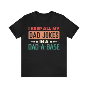 I Keep All My Dad Jokes In A Dad A Base T-Shirt