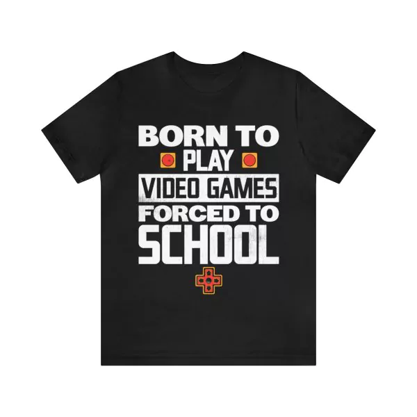 Born To Play Video Games Forced To Go To School T-Shirt