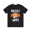 Awake But Not Woke T-Shirt