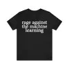 Rage against the machine learning t-shirt