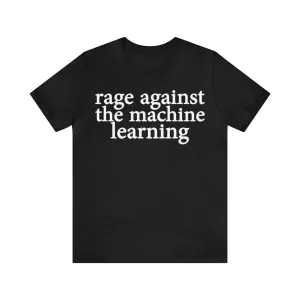 Rage against the machine learning t-shirt