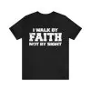 I Walk By Faith Not By Sight T-Shirt