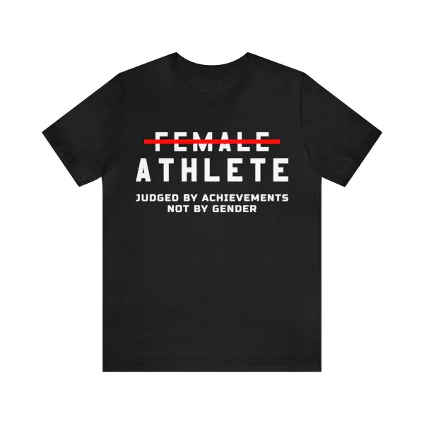 Female athlete judged by achievements not by gender shirt