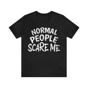 Normal People Scare me shirt