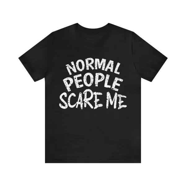 Normal People Scare me shirt