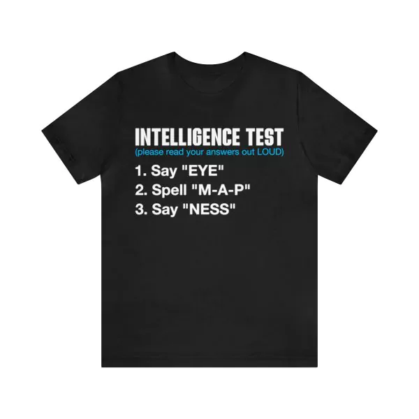 Intelligence Test Say Eye M A P Ness T-Shirt