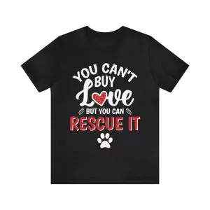 You Can't Buy Love But You Can Rescue It Shirt