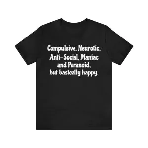 Compulsive Neurotic Anti-Social Maniac and Paranoid Shirt