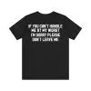 If you can't handle me at my worst I'm sorry please don't leave me shirt