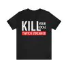 Kill Your Local Twitch Streamer Shirt