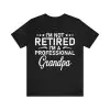 I'm Not Retired Im A Professional Grandpa Shirt