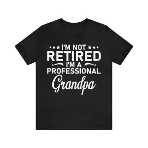 I'm Not Retired Im A Professional Grandpa Shirt