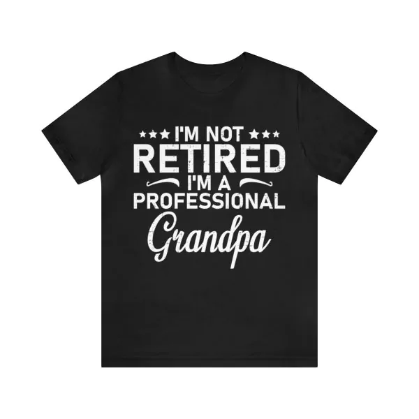 I'm Not Retired Im A Professional Grandpa Shirt