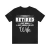 I Thought I Retired But Now I Just Work For My Wife T-Shirt