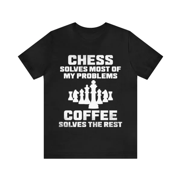 Chess Solves Most Of My Problems Coffee Solves The Rest Shirt