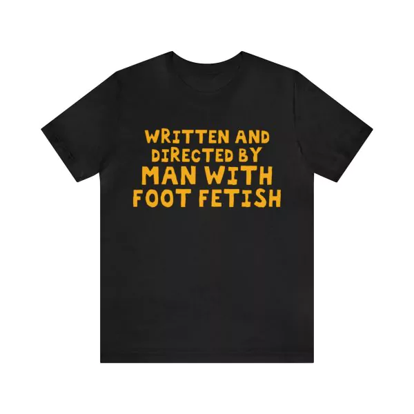 Written And Directed By Man With Foot Fetish Shirt