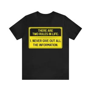 There Are Two Rules in Life Never Give Out All The Information Shirt