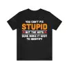 You Can't Fix Stupid But The Hats Sure Make It Easy To Identify T-Shirt