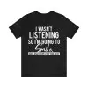 I Wasn't Listening So I'm Going to Smile Shirt