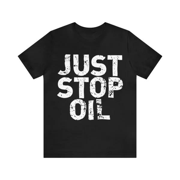 Just Stop Oil Save the Earth Just Stop Oil T-Shirt